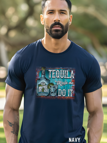 TEQUILA MADE ME DO IT.... DTF Print on Navy T-shirt.