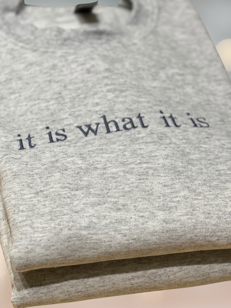 it is what it is.. Ash Gray Crewneck. Embroidered in BlueGraish Color on Ash Gray Sweatshirt by Touch of South. - touchofsouth