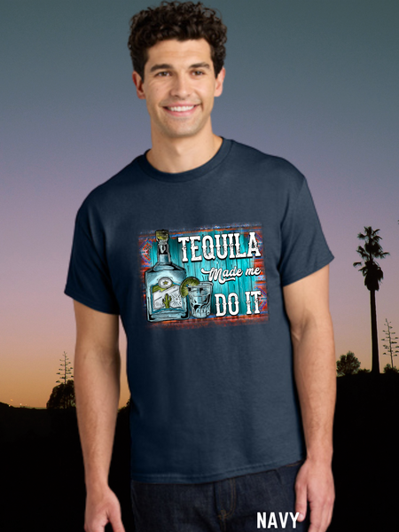 TEQUILA MADE ME DO IT.... DTF Print on Navy T-shirt.