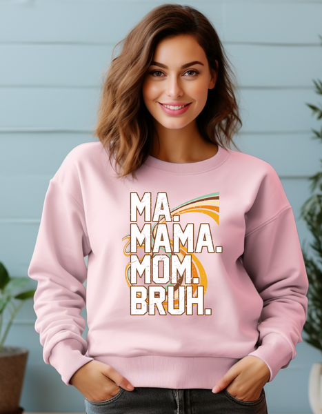 Ma, Mama, Mom, Bruh. ..Gildan Sweatshirt.