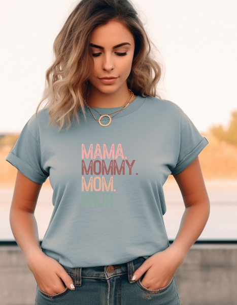 Mama, Mommy, Mom, Bruh. ...T-Shirt Comfort Colors ® Heavyweight Ring Spun Tee. Add Custom Design.